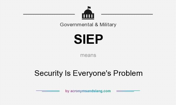 What does SIEP mean? It stands for Security Is Everyone`s Problem