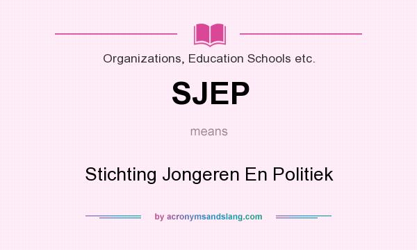 What does SJEP mean? It stands for Stichting Jongeren En Politiek