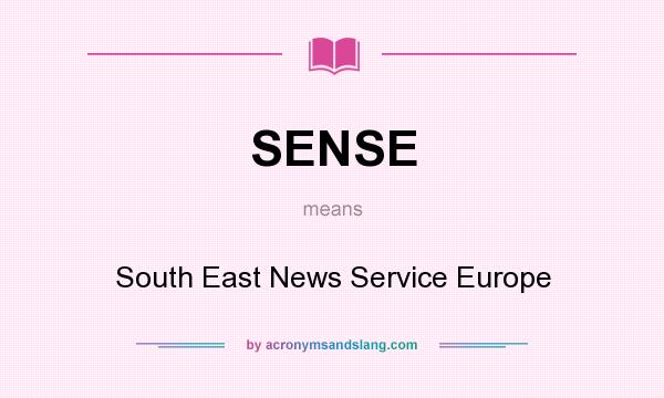 What does SENSE mean? It stands for South East News Service Europe