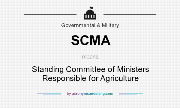 What does SCMA mean? It stands for Standing Committee of Ministers Responsible for Agriculture