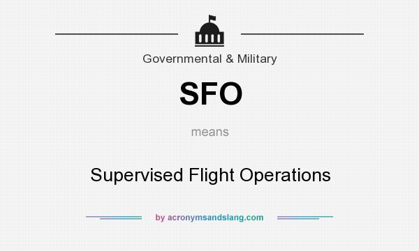 What does SFO mean? It stands for Supervised Flight Operations