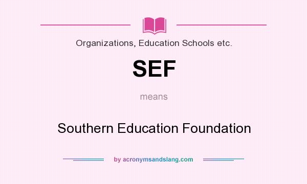 What does SEF mean? It stands for Southern Education Foundation