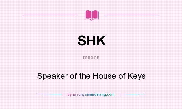What does SHK mean? It stands for Speaker of the House of Keys