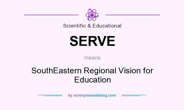 What does SERVE mean? It stands for SouthEastern Regional Vision for Education