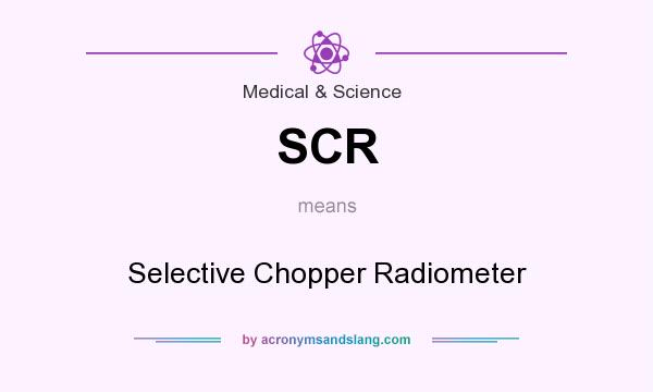 What does SCR mean? It stands for Selective Chopper Radiometer