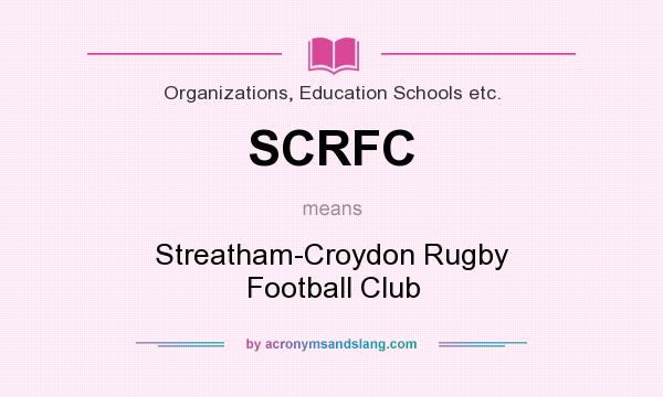 What does SCRFC mean? It stands for Streatham-Croydon Rugby Football Club