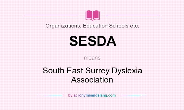 What does SESDA mean? It stands for South East Surrey Dyslexia Association