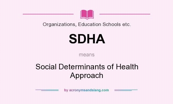 What does SDHA mean? It stands for Social Determinants of Health Approach