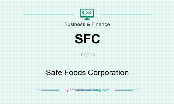 What does SFC mean? It stands for Safe Foods Corporation