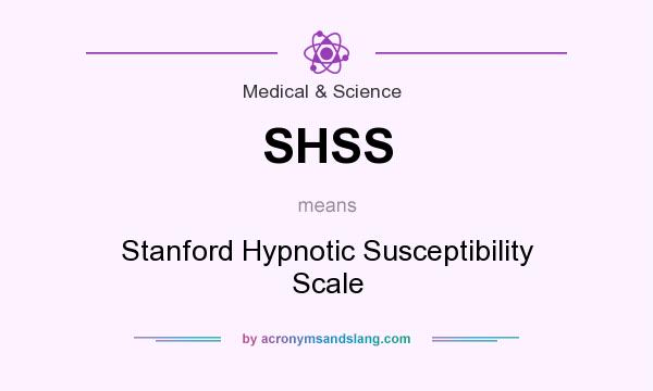 What does SHSS mean? It stands for Stanford Hypnotic Susceptibility Scale