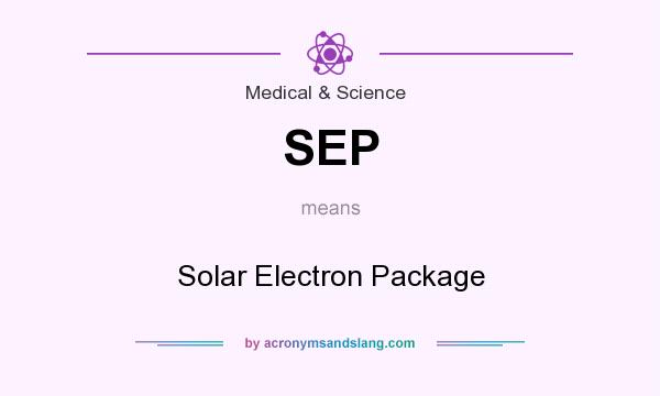 What does SEP mean? It stands for Solar Electron Package