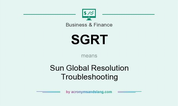 What does SGRT mean? It stands for Sun Global Resolution Troubleshooting