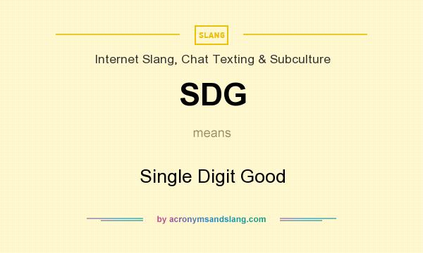 What does SDG mean? It stands for Single Digit Good