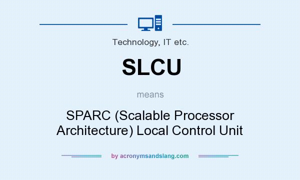 What does SLCU mean? It stands for SPARC (Scalable Processor Architecture) Local Control Unit