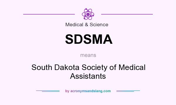 What does SDSMA mean? It stands for South Dakota Society of Medical Assistants