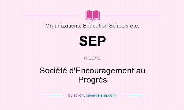 What does SEP mean? It stands for Société d`Encouragement au Progrès