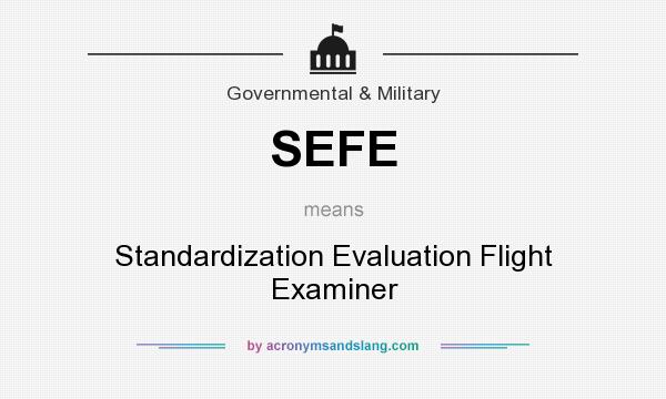 What does SEFE mean? It stands for Standardization Evaluation Flight Examiner