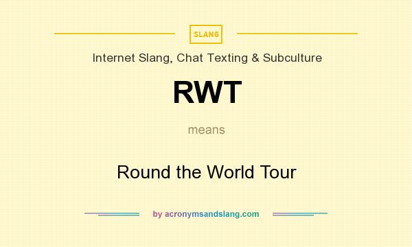 What does RWT mean? It stands for Round the World Tour
