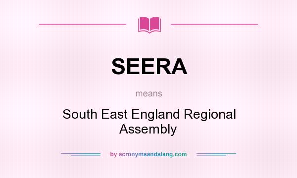 What does SEERA mean? It stands for South East England Regional Assembly