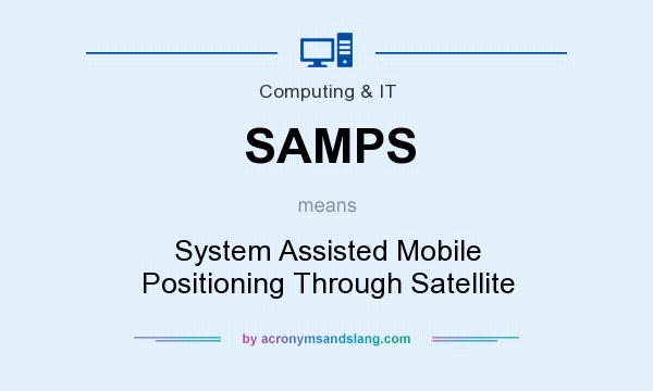 What does SAMPS mean? It stands for System Assisted Mobile Positioning Through Satellite