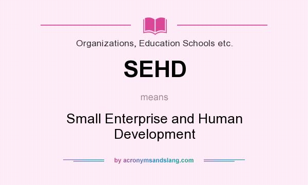 What does SEHD mean? It stands for Small Enterprise and Human Development