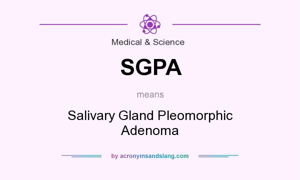 What does SGPA mean? It stands for Salivary Gland Pleomorphic Adenoma