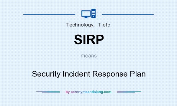 What does SIRP mean? It stands for Security Incident Response Plan