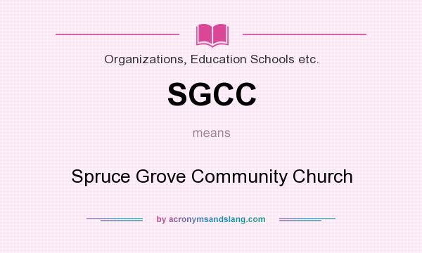 What does SGCC mean? It stands for Spruce Grove Community Church