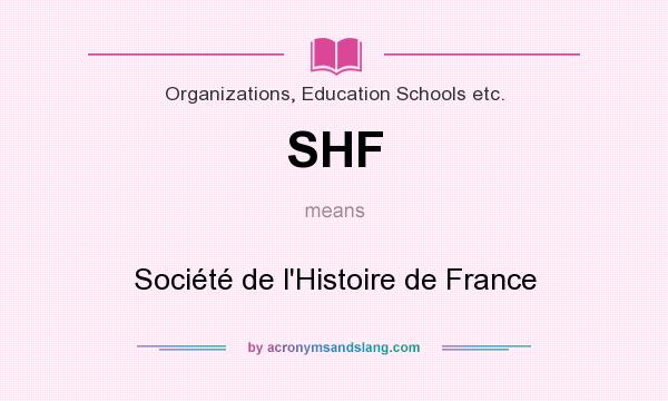What does SHF mean? It stands for Société de l`Histoire de France