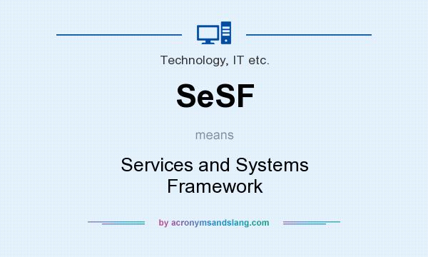 What does SeSF mean? It stands for Services and Systems Framework