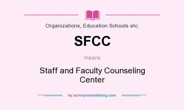 What does SFCC mean? It stands for Staff and Faculty Counseling Center
