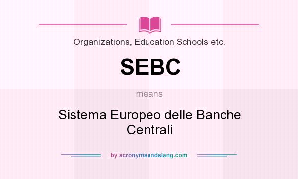 What does SEBC mean? It stands for Sistema Europeo delle Banche Centrali
