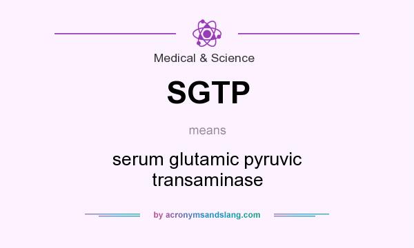 What does SGTP mean? It stands for serum glutamic pyruvic transaminase