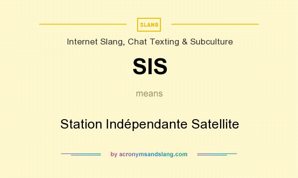 What does SIS mean? It stands for Station Indépendante Satellite