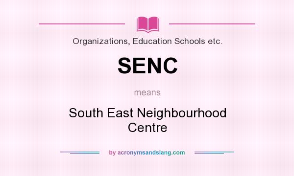 What does SENC mean? It stands for South East Neighbourhood Centre