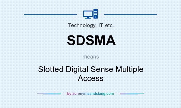 What does SDSMA mean? It stands for Slotted Digital Sense Multiple Access