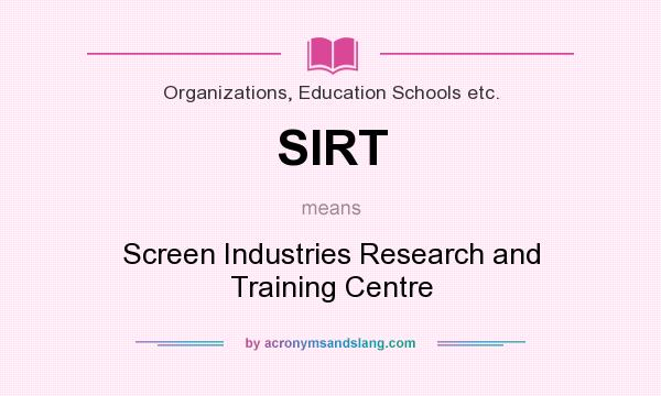 What does SIRT mean? It stands for Screen Industries Research and Training Centre