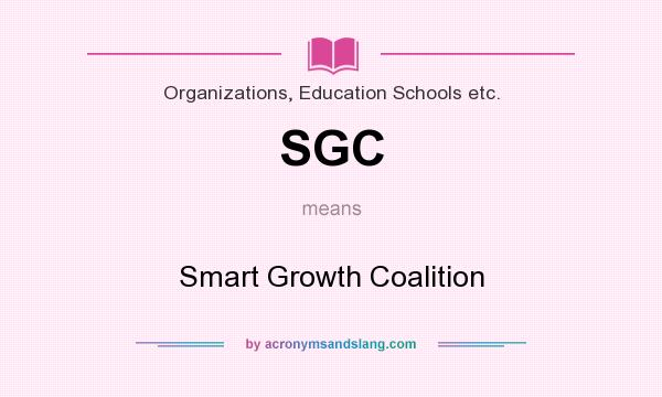 What does SGC mean? It stands for Smart Growth Coalition