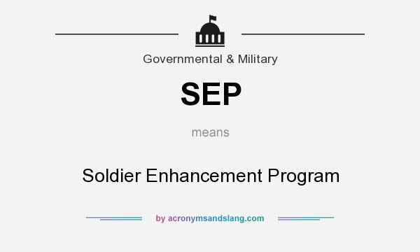 What does SEP mean? It stands for Soldier Enhancement Program