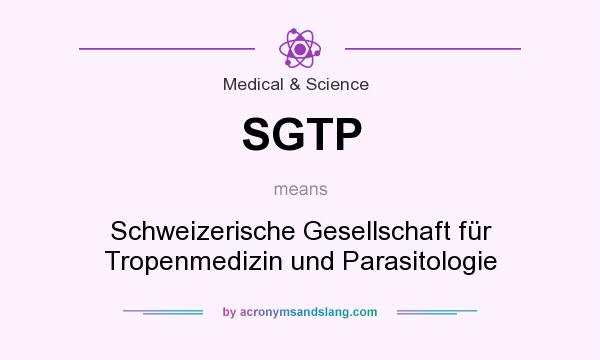 What does SGTP mean? It stands for Schweizerische Gesellschaft für Tropenmedizin und Parasitologie