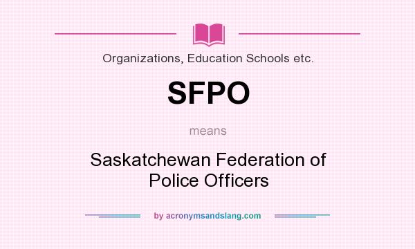 What does SFPO mean? It stands for Saskatchewan Federation of Police Officers