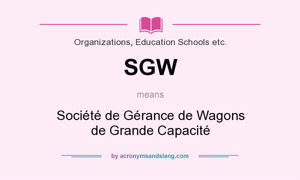 What does SGW mean? It stands for Société de Gérance de Wagons de Grande Capacité