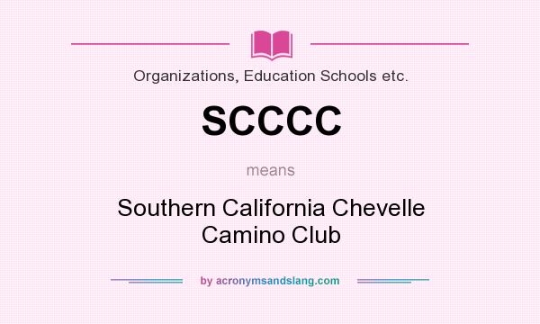 What does SCCCC mean? It stands for Southern California Chevelle Camino Club