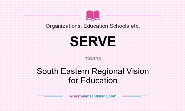What does SERVE mean? It stands for South Eastern Regional Vision for Education