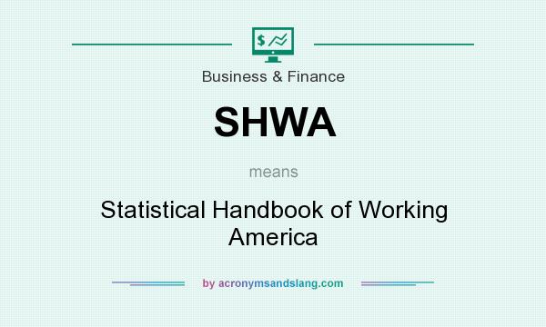What does SHWA mean? It stands for Statistical Handbook of Working America