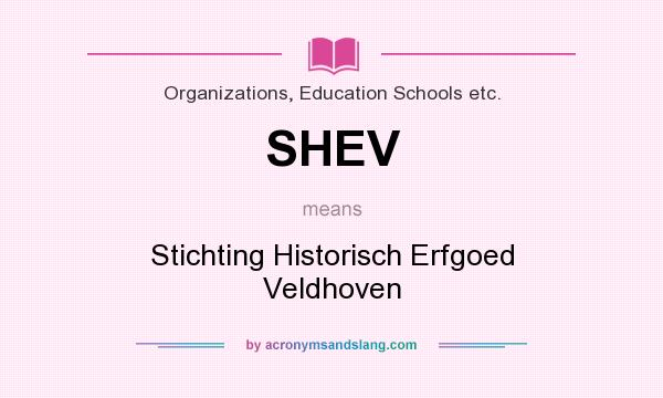 What does SHEV mean? It stands for Stichting Historisch Erfgoed Veldhoven