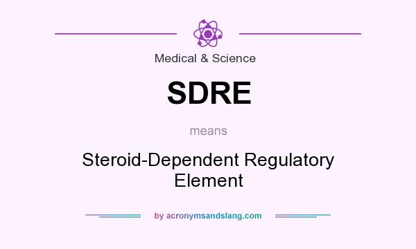 What does SDRE mean? It stands for Steroid-Dependent Regulatory Element