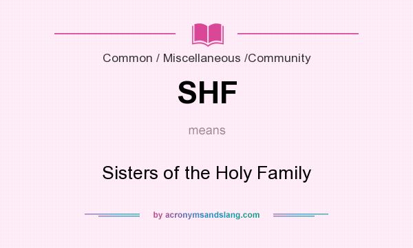 What does SHF mean? It stands for Sisters of the Holy Family