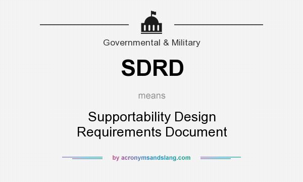 What does SDRD mean? It stands for Supportability Design Requirements Document