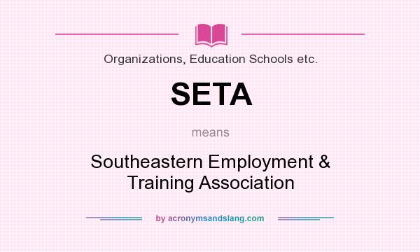 What does SETA mean? It stands for Southeastern Employment & Training Association